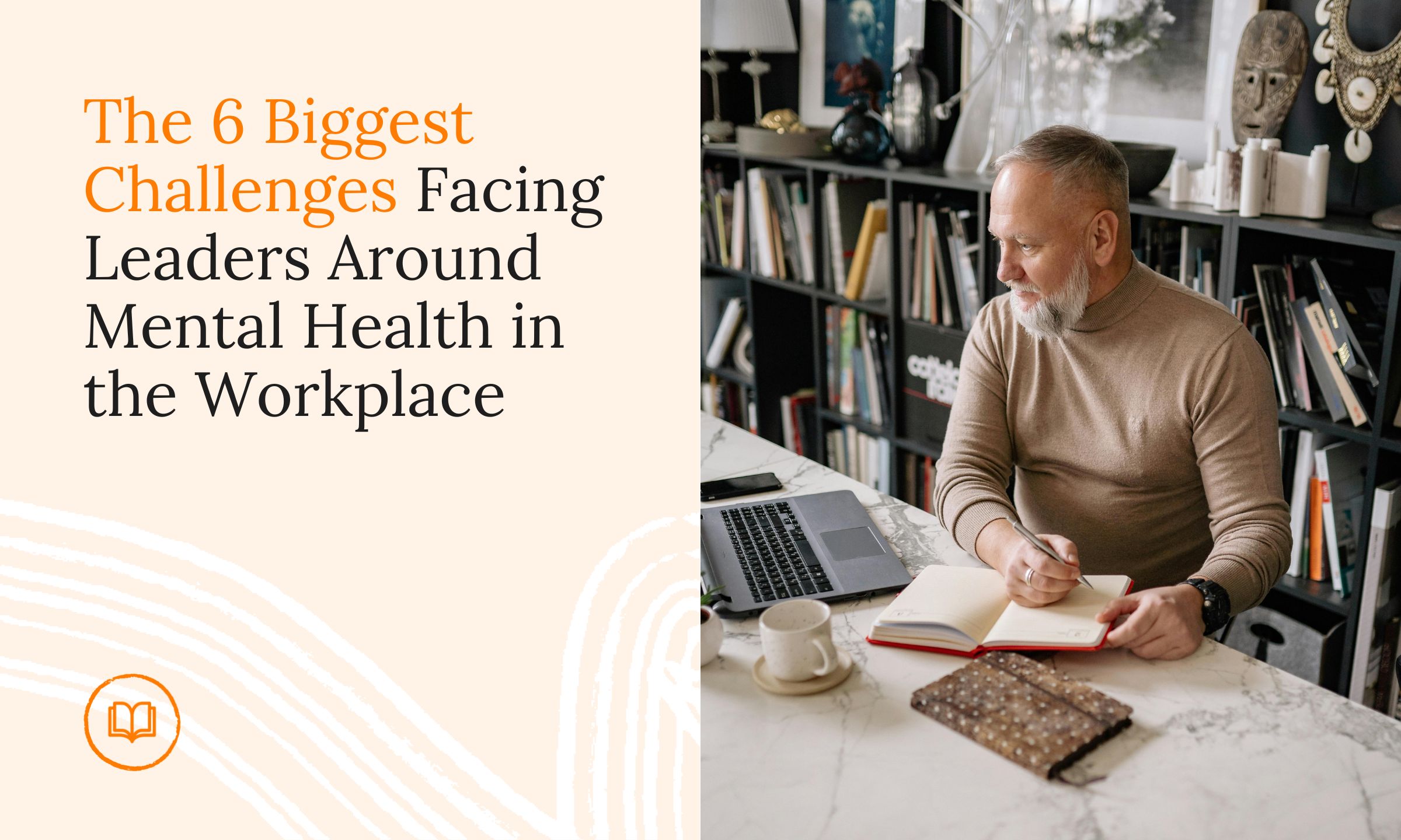 The Six Biggest Challenges Facing Leaders Around Mental Health in the Workplace